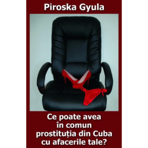 Ce poate avea în comun prostituția din Cuba cu afacerile tale?